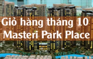 Giỏ hàng tháng 10 Masteri Park Place: Bảng Giá & Phân Tích Cơ Hội Đầu Tư