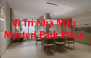 Vị Trí Nhà Mẫu Masteri Park Place