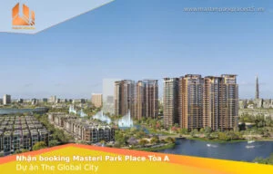 Nhận booking Masteri Park Place Tòa A dự án The Global City